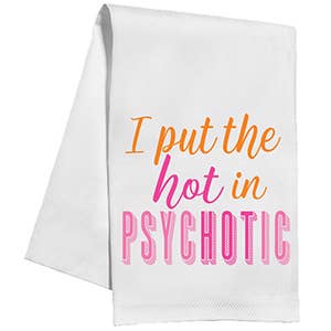 I Put The Hot In Psychotic Kitchen Towel
